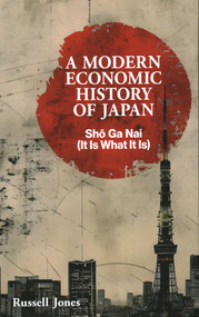 A Modern Economic History of Japan (Sho Ga Nai - It Is What It Is) by Russell Jones, 9781916749399