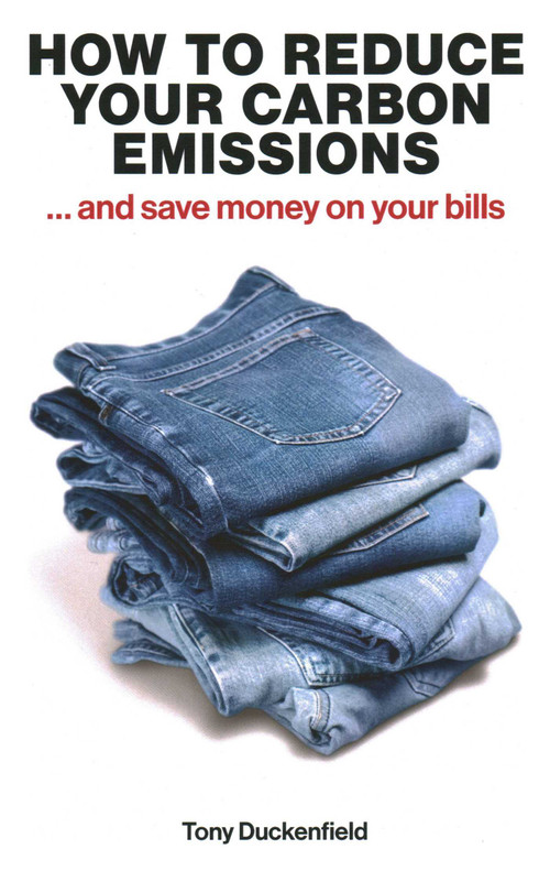 How to Reduce your Carbon Emissions (...And Save Money on Your Bills) by Tony Duckenfield, 9781916749429