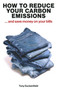 How to Reduce your Carbon Emissions (...And Save Money on Your Bills) by Tony Duckenfield, 9781916749429