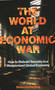 The World at Economic War (How to Rebuild Security in a Weaponized Global Economy) by Rebecca Harding, 9781916749450