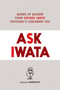 Ask Iwata (Words of Wisdom from Satoru Iwata, Nintendo's Legendary CEO) by Hobonichi, 9781974721542