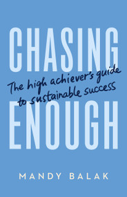 Chasing Enough (The High Achiever's Guide to Sustainable Success) by Mandy Balak, 9781774588239