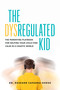 The Dysregulated Kid (The Parenting Playbook for Helping Your Child Find Calm in a Chaotic World) by Roseann Capanna-Hodge, 9781774587331
