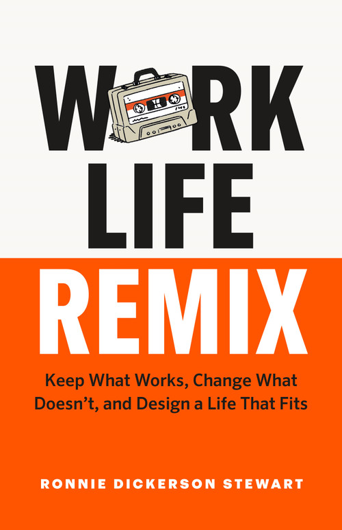 Work Life Remix (Keep What Works, Change What Doesn't, and Design a Life That Fits) by Ronnie Dickerson Stewart, 9781774586747