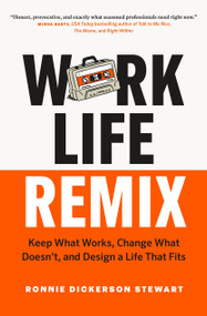 Work Life Remix (Keep What Works, Change What Doesn't, and Design a Life That Fits) by Ronnie Dickerson Stewart, 9781774586747