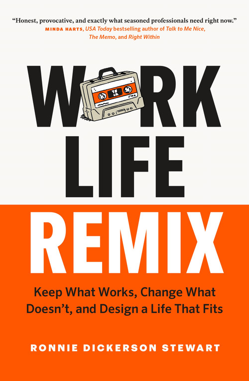 Work Life Remix (Keep What Works, Change What Doesn't, and Design a Life That Fits) by Ronnie Dickerson Stewart, 9781774586747