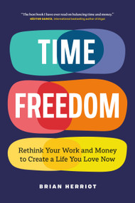 Time Freedom (Rethink Your Work and Money to Create a Life You Love Now) by Brian Herriot, 9781774587126