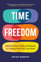 Time Freedom (Rethink Your Work and Money to Create a Life You Love Now) by Brian Herriot, 9781774587126