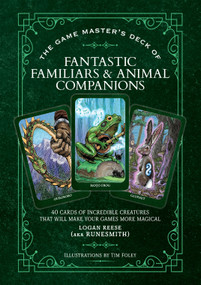 The Game Master's Deck of Fantastic Familiars and Animal Companions (40 cards of incredible creatures that will make your games more magical) by Logan Reese, Tim Foley, Runesmith, 9781964487762