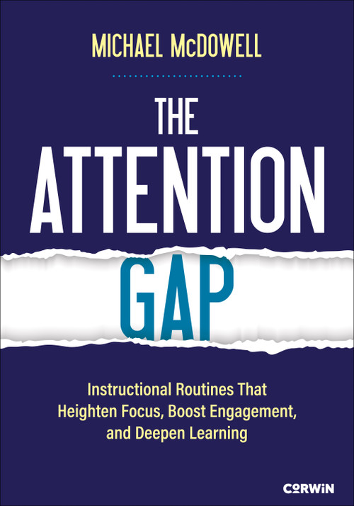 The Attention Gap (Instructional Routines That Heighten Focus, Boost Engagement, and Deepen Learning) by Michael McDowell, 9781071936627