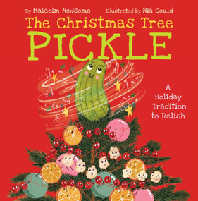 The Christmas Tree Pickle (A Holiday Tradition to Relish) by Malcolm Newsome, Nia Gould, 9780063385122
