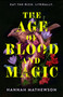 The Age of Blood and Magic (A Novel) by Hannah Mathewson, 9780063456280