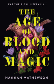 The Age of Blood and Magic (A Novel) by Hannah Mathewson, 9780063456280