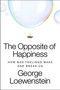 The Opposite of Happiness (How Bad Feelings Make and Break Us) by George Loewenstein, 9780063427068