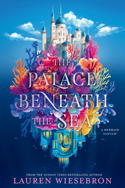 The Palace Beneath the Sea (A Mermaid Fantasy) by Lauren Wiesebron, 9780063371538