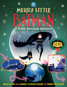Merry Little Batman: A Sticker Storybook Adventure (Includes 100+ Sticker Scenes: Read Along, Connect Sticker Scenes, Finish the Story) by Warner Brothers, Warner Brothers, Sia Dey, Claire Collamer, 9780063496620
