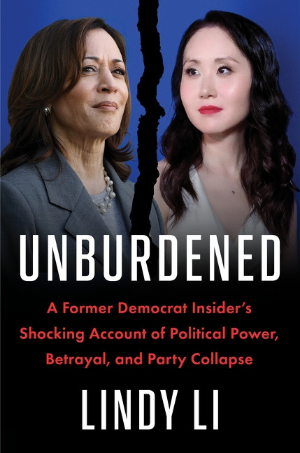 Unburdened (A Former Democrat Insider's Shocking Account of Political Power, Betrayal, and Party Collapse) by Lindy Li, 9780063499058
