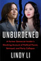 Unburdened (A Former Democrat Insider's Shocking Account of Political Power, Betrayal, and Party Collapse) by Lindy Li, 9780063499058