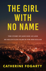 The Girl with No Name (The Story of Jane Doe #59 and My Relentless Search for Her Killer) by Catherine Fogarty, 9781443474030