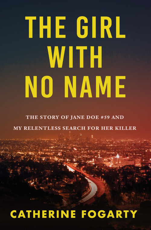 The Girl with No Name (The Story of Jane Doe #59 and My Relentless Search for Her Killer) by Catherine Fogarty, 9781443474030