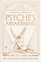 Psyche's Awakening (A Guide to Emotional and Somatic Healing Through the Wisdom of Greek Myth) by Dr. Gillian O'Shea Brown, LCSW, 9780063473638