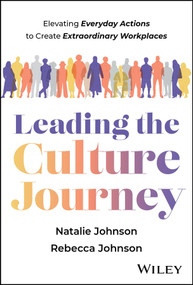 Leading the Culture Journey (Elevating Everyday Actions to Create Extraordinary Workplaces) by Natalie Johnson, Rebecca Johnson, 9781394408917