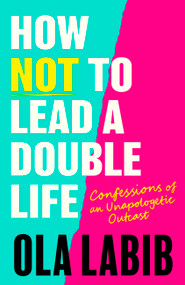 How Not to Lead a Double Life (Confessions of a Confused Comedian) by Ola Labib, 9781408783917
