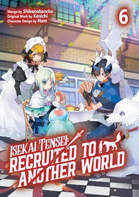 Isekai Tensei: Recruited to Another World: Volume 6 (Manga) by Kenichi, Andria McKnight, Shibanobancha, 9781718360433