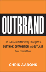 Outbrand (The 15 Essential Marketing Principles to Outthink, Outmaneuver, and Outlast Your Competition) by Chris Aarons, 9781394407545