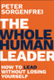 The Whole Human Leader (How to Lead Without Losing Yourself) by Peter Sorgenfrei, 9781394403196