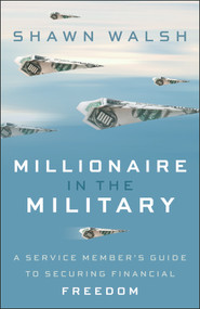 Millionaire in the Military (A Service Member's Guide to Securing Financial Freedom) by Shawn Walsh, 9781394396443