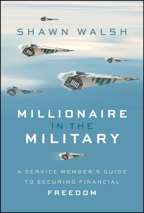 Millionaire in the Military (A Service Member's Guide to Securing Financial Freedom) by Shawn Walsh, 9781394396443