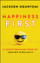 Happiness First (14 Habits Draining Your Joy (and How to Reclaim It)) by Jackson Ogunyemi, 9781907312830