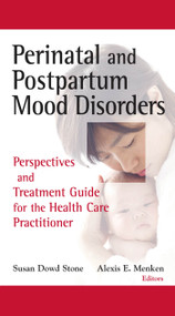 Perinatal and Postpartum Mood Disorders (Perspectives and Treatment Guide for the Health Care Practitioner) by Susan Dowd Stone, Alexis E. Menken, 9780826101167