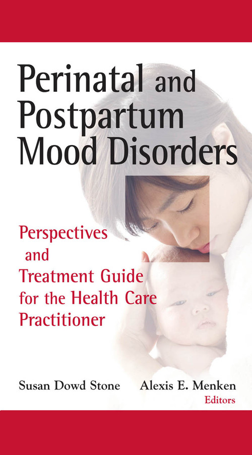 Perinatal and Postpartum Mood Disorders (Perspectives and Treatment Guide for the Health Care Practitioner) by Susan Dowd Stone, Alexis E. Menken, 9780826101167