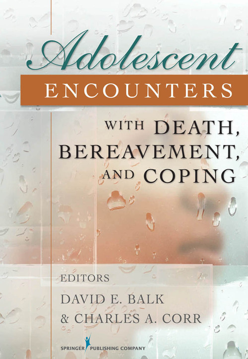 Adolescent Encounters With Death, Bereavement, and Coping by David Balk, Charles Corr, 9780826110732