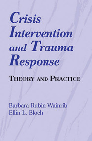 Crisis Intervention and Trauma Response (Theory and Practice) by Barbara Rubin Wainrib, Ellin Bloch, 9780826111753