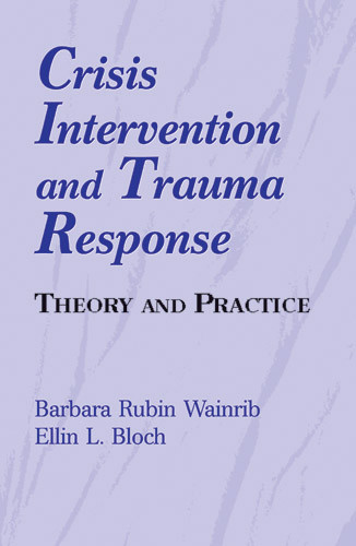 Crisis Intervention and Trauma Response (Theory and Practice) by Barbara Rubin Wainrib, Ellin Bloch, 9780826111753