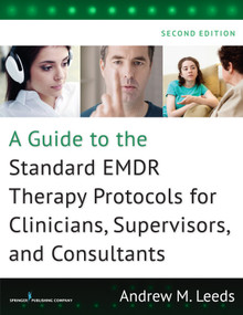 A Guide to the Standard EMDR Therapy Protocols for Clinicians, Supervisors, and Consultants by Andrew M. Leeds, 9780826131164