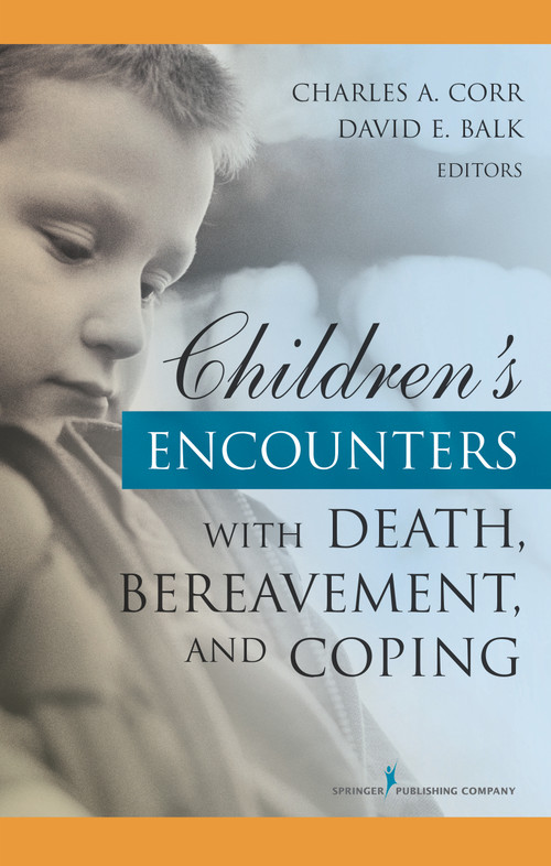 Children's Encounters with Death, Bereavement, and Coping by Charles Corr, David Balk, 9780826134226