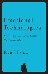 Emotional Technologies (How Techno-Capitalism Exploits Our Subjectivity) - 9781509575206 by Eva Illouz, Jonas Ferdinand