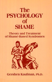 The Psychology of Shame (Theory and Treatment of Shame-Based Syndromes) by Gershen Kaufman, 9780826166722