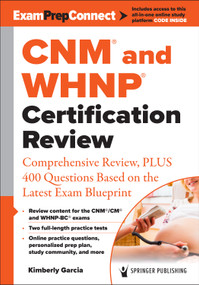 CNM® and WHNP® Certification Review (Comprehensive Review, PLUS 400 Questions Based on the Latest Exam Blueprint) by Kimberly Garcia, 9780826170750