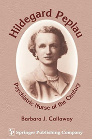 Hildegard Peplau (Psychiatric Nurse of the Century) by Barbara J. Callaway, 9780826199935