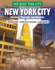 We Built This City: New York City (History, People, Landmarks - Central Park, Empire State Building, Ellis Island) by Amelia LaRoche, 9798890940513
