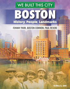 We Built This City: Boston (History, People, Landmarks--Fenway Park, Boston Common, Paul Revere) by Tamra B. Orr, 9798890940452