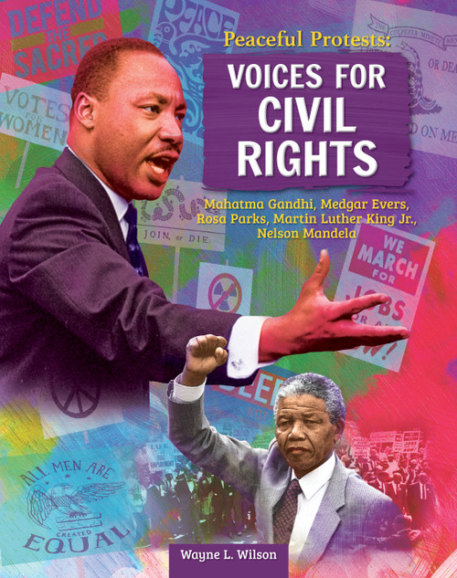 Peaceful Protests: Voices for Civil Rights (Mahatma Gandhi, Medgar Evers, Rosa Parks, Martin Luther King Jr, Nelson Mandela) by Wayne L. Wilson, 9798890940193