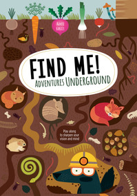 Find Me! Adventures Underground (Play Along to Sharpen Your Vision and Mind) by Agnese Baruzzi, 9781641240635