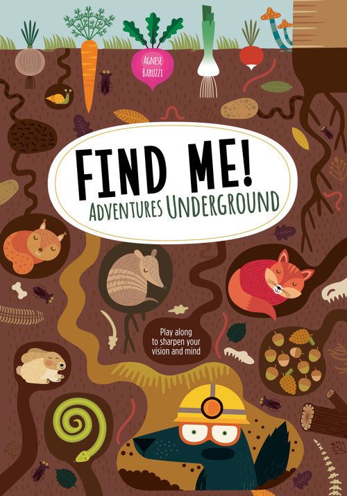 Find Me! Adventures Underground (Play Along to Sharpen Your Vision and Mind) by Agnese Baruzzi, 9781641240635