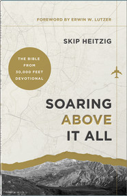 Soaring Above It All (The Bible from 30,000 Feet Devotional) by Skip Heitzig, Erwin W. Lutzer, 9780736992497